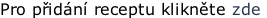 Pro přidání receptu klikněte zde